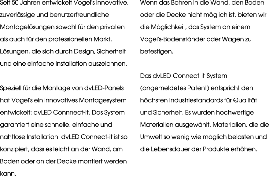 Seit 50 Jahren entwickelt Vogel's innovative, zuverl ssige und benutzerfreundliche Montagel sungen sowohl f r den pri...