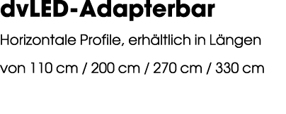 dvLED Adapterbar Horizontale Profile, erh ltlich in L ngen von 110 cm / 200 cm / 270 cm / 330 cm