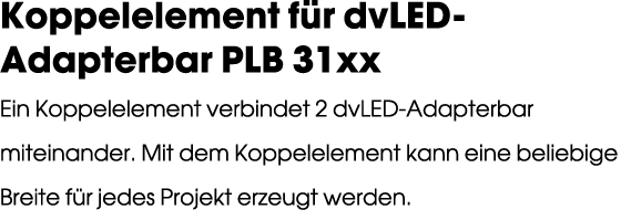 Koppelelement f r dvLED Adapterbar PLB 31xx Ein Koppelelement verbindet 2 dvLED Adapterbar miteinander. Mit dem Koppe...
