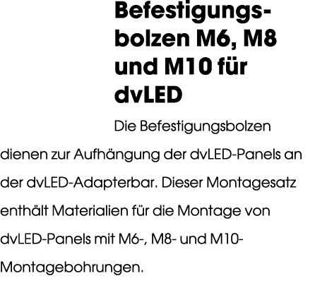 Befestigungs bolzen M6, M8 und M10 f r dvLED Die Befestigungsbolzen dienen zur Aufh ngung der dvLED Panels an der dvL...