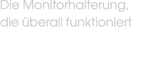 Die Monitorhalterung, die berall funktioniert