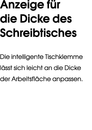 Anzeige f r die Dicke des Schreibtisches Die intelligente Tischklemme l sst sich leicht an die Dicke der Arbeitsfl ch...
