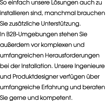 So einfach unsere L sungen auch zu installieren sind, manchmal brauchen Sie zus tzliche Unterst tzung. In B2B Umgebun...