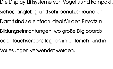Die Display Liftsysteme von Vogel’s sind kompakt, sicher, langlebig und sehr benutzerfreundlich. Damit sind sie einfa...