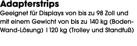 Adapterstrips Geeignet f r Displays von bis zu 98 Zoll und mit einem Gewicht von bis zu 140 kg (Boden Wand L sung) |1...