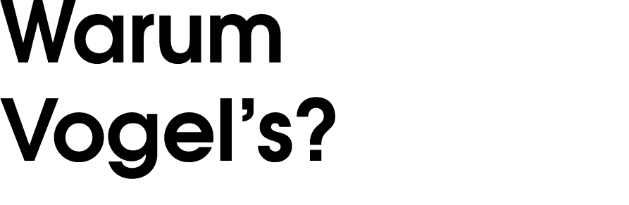 Warum Vogel’s?