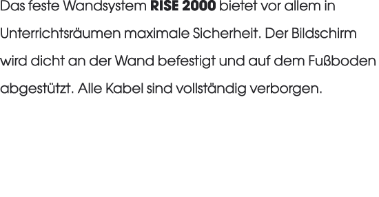Das feste Wandsystem RISE 2000 bietet vor allem in Unterrichtsr umen maximale Sicherheit. Der Bildschirm wird dicht a...