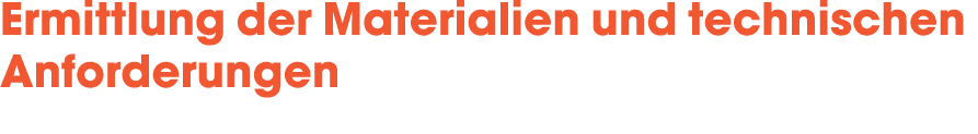 Ermittlung der Materialien und technischen Anforderungen 