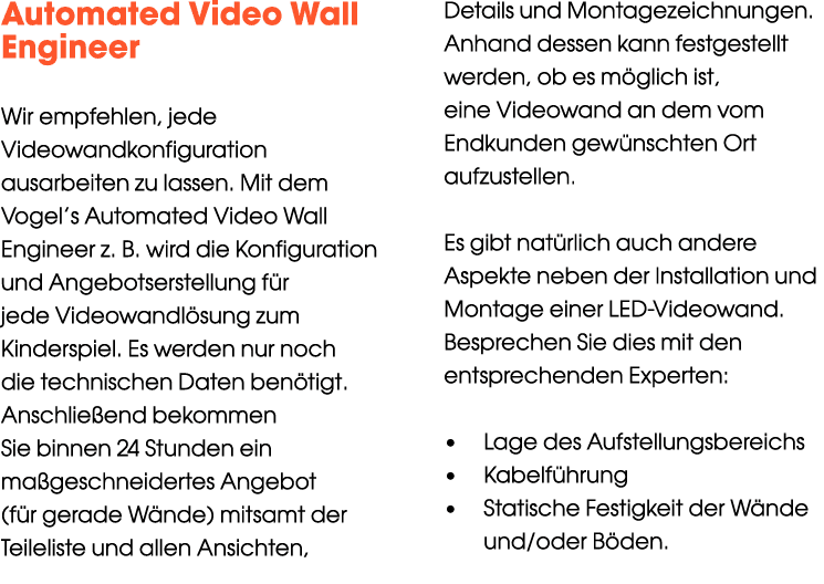 Automated Video Wall Engineer Wir empfehlen, jede Videowandkonfiguration ausarbeiten zu lassen. Mit dem Vogel’s Autom...