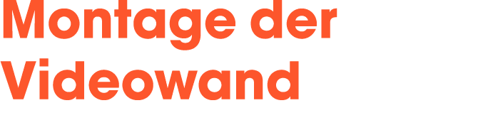 Montage der Videowand 