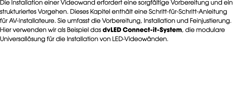 Die Installation einer Videowand erfordert eine sorgf ltige Vorbereitung und ein strukturiertes Vorgehen. Dieses Kapi...