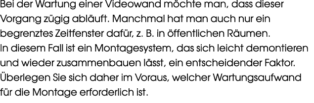 Bei der Wartung einer Videowand m chte man, dass dieser Vorgang z gig abl uft. Manchmal hat man auch nur ein begrenzt...