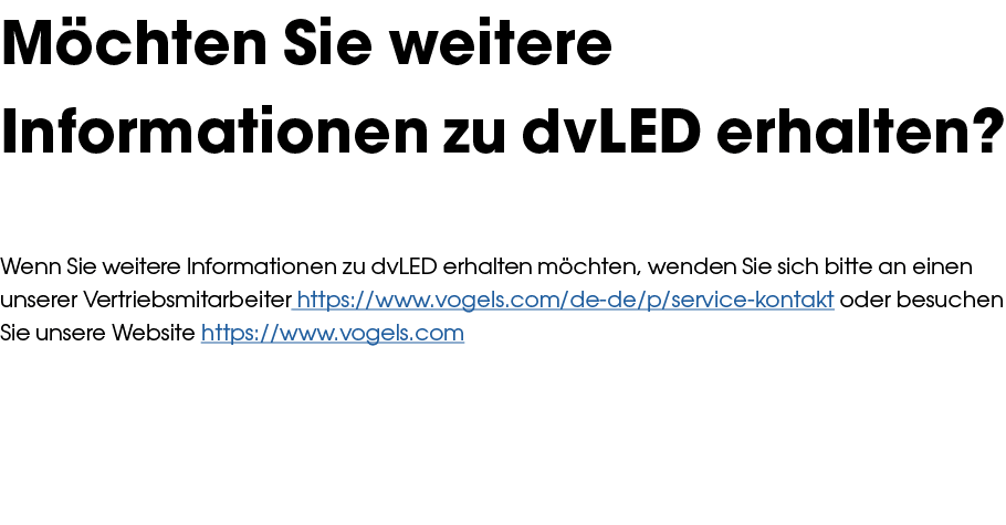 M chten Sie weitere Informationen zu dvLED erhalten? Wenn Sie weitere Informationen zu dvLED erhalten m chten, wenden...