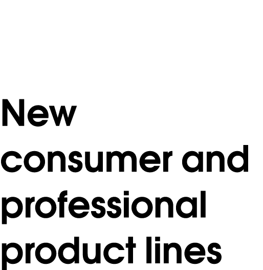 New consumer and professional product lines