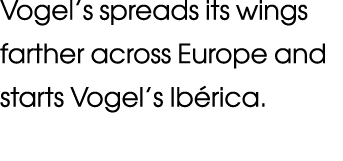 Vogel s spreads its wings farther across Europe and starts Vogel s Ibérica  