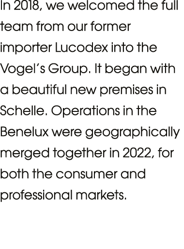 In 2018, we welcomed the full team from our former importer Lucodex into the Vogel s Group  It began with a beautiful   