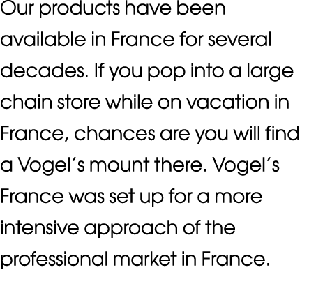 Our products have been available in France for several decades  If you pop into a large chain store while on vacation   