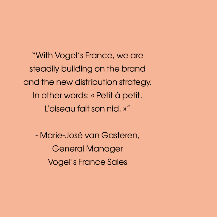  With Vogel s France, we are steadily building on the brand and the new distribution strategy  In other words:   Peti   