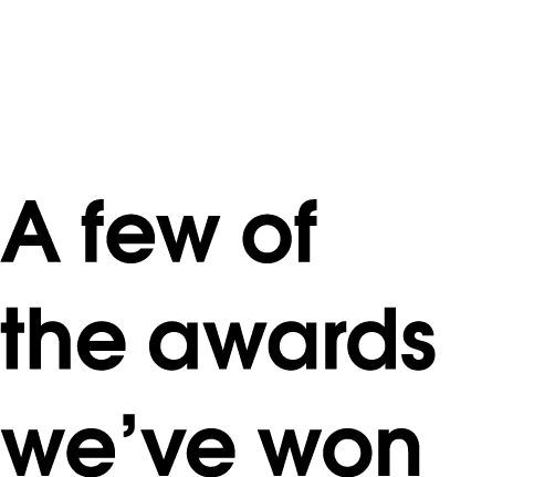 A few of the awards we ve won