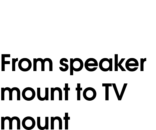 From speaker mount to TV mount 