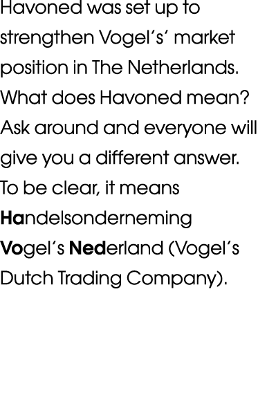 Havoned was set up to strengthen Vogel s  market position in The Netherlands  What does Havoned mean  Ask around and    