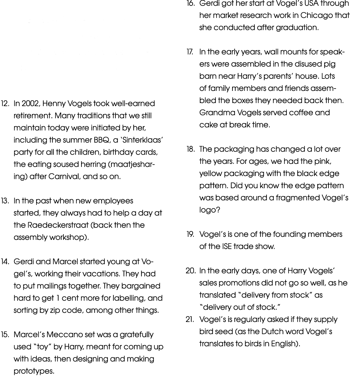  11  Besides Vogel s Products, there was also for many years Vogel s Industrial, for which we had a technical worksho   