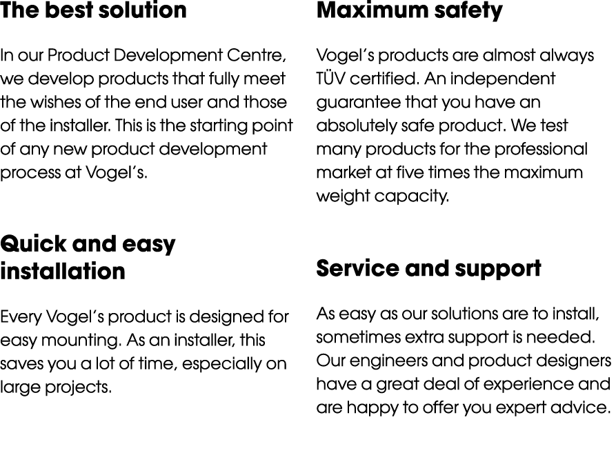 The best solution In our Product Development Centre, we develop products that fully meet the wishes of the end user a...