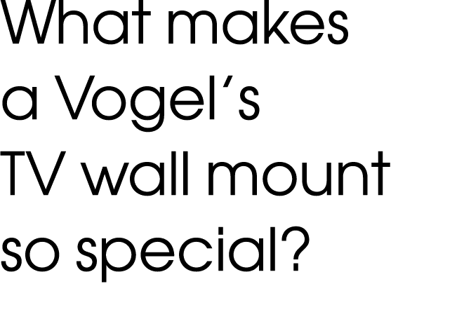 What makes a Vogel s TV wall mount so special 