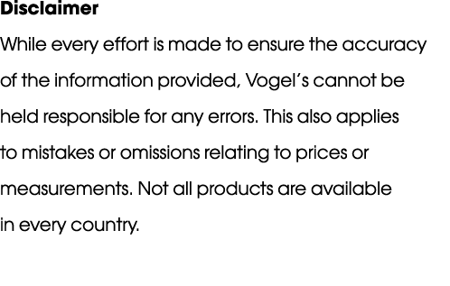 Disclaimer While every effort is made to ensure the accuracy of the information provided, Vogel s cannot be held resp   