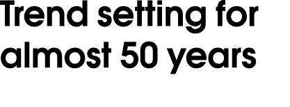 Trend setting for almost 50 years