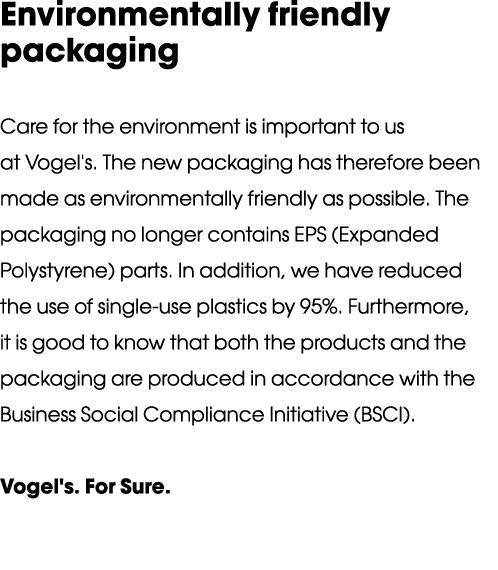 Environmentally friendly packaging Care for the environment is important to us at Vogel's  The new packaging has ther   