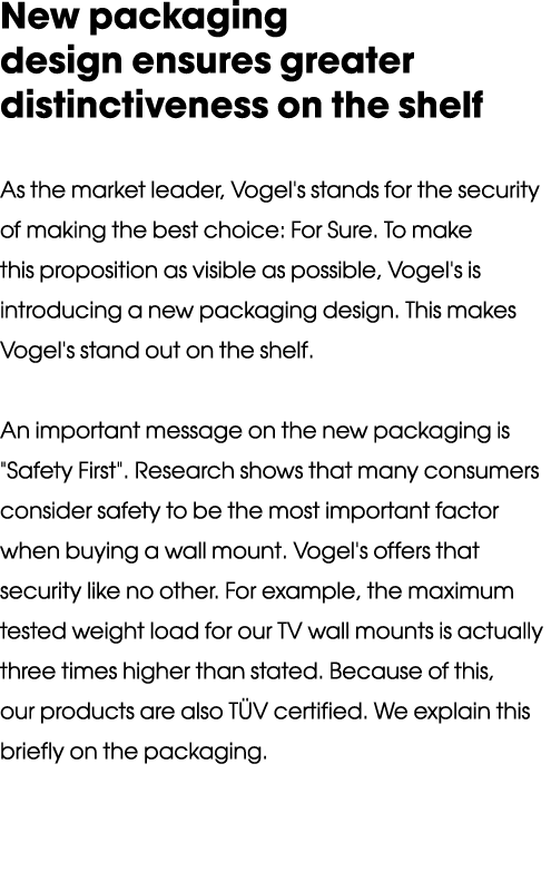 New packaging design ensures greater distinctiveness on the shelf As the market leader, Vogel's s tands for the secur   