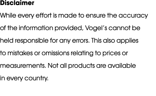 Disclaimer While every effort is made to ensure the accuracy of the information provided, Vogel s cannot be held resp   