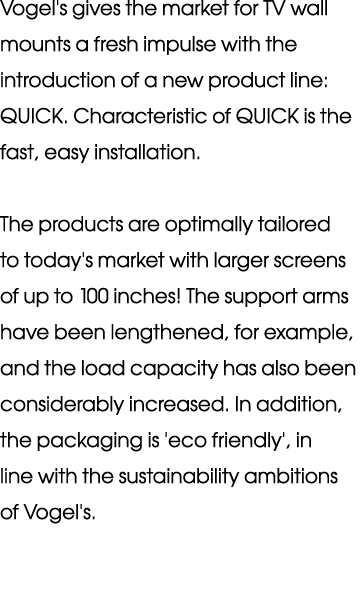 Vogel's gives the market for TV wall mounts a fresh impulse with the introduction of a new product line: QUICK  Chara   