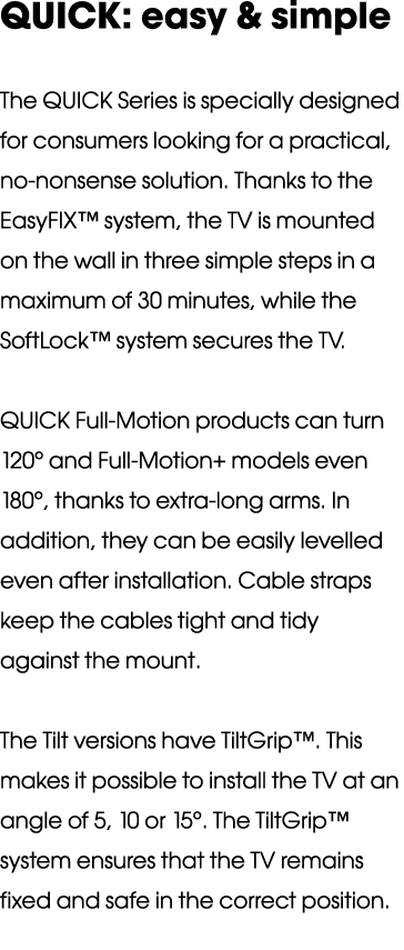 QUICK: easy & simple The QUICK Series is specially designed for consumers looking for a practical, no-nonsense soluti   