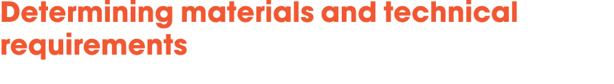 Determining materials and technical requirements 