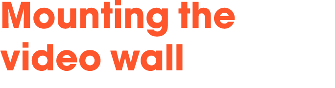 Mounting the video wall