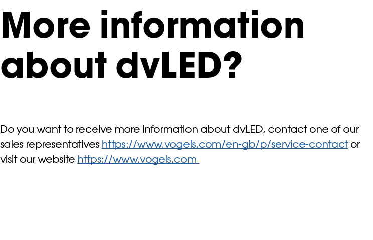 More information about dvLED? Do you want to receive more information about dvLED, contact one of our sales represent...