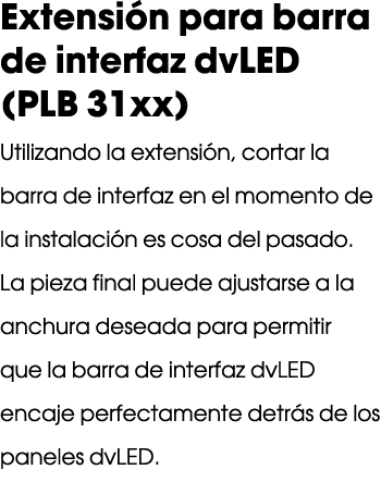 Extensi n para barra de interfaz dvLED (PLB 31xx) Utilizando la extensi n, cortar la barra de interfaz en el momento ...