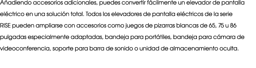 A adiendo accesorios adicionales, puedes convertir f cilmente un elevador de pantalla el ctrico en una soluci n total...