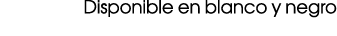 Disponible en blanco y negro