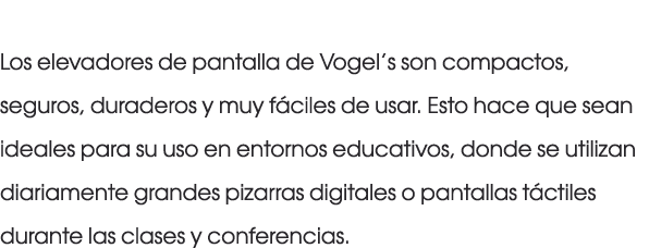 Los elevadores de pantalla de Vogel’s son compactos, seguros, duraderos y muy f ciles de usar. Esto hace que sean ide...