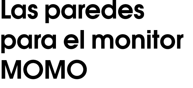 Las paredes para el monitor MOMO 