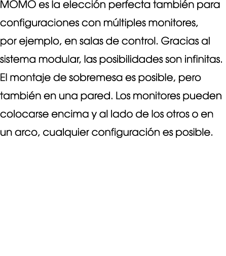MOMO es la elecci n perfecta tambi n para configuraciones con m ltiples monitores, por ejemplo, en salas de control. ...