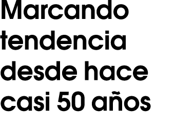 Marcando tendencia desde hace casi 50 a os