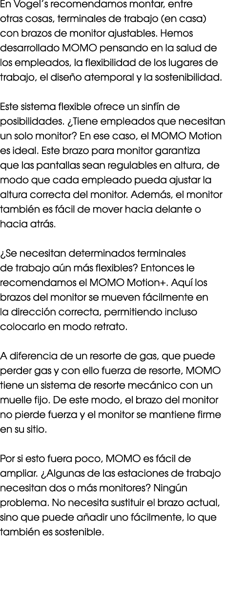 En Vogel’s recomendamos montar, entre otras cosas, terminales de trabajo (en casa) con brazos de monitor ajustables. ...