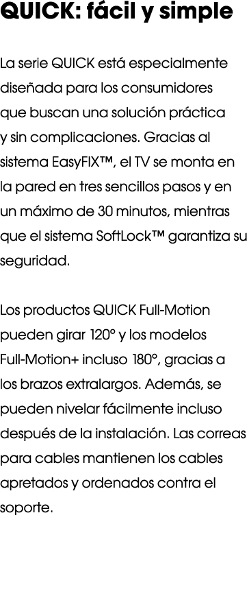QUICK: fácil y simple La serie QUICK está especialmente diseñada para los consumidores que buscan una solución prácti   