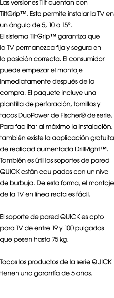 Las versiones Tilt cuentan con TiltGrip   Esto permite instalar la TV en un ángulo de 5, 10 o 15   El sistema TiltGri   