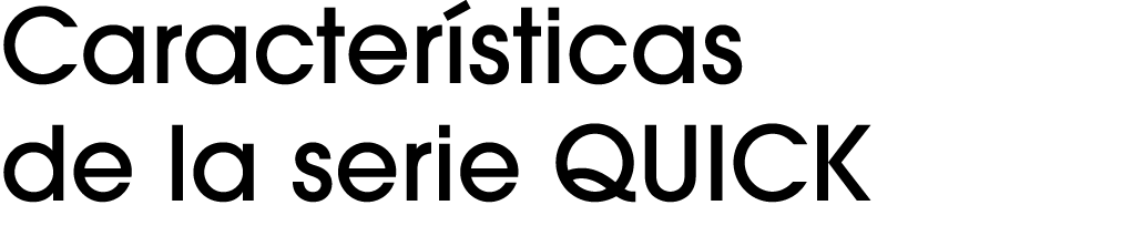 Características de la serie QUICK