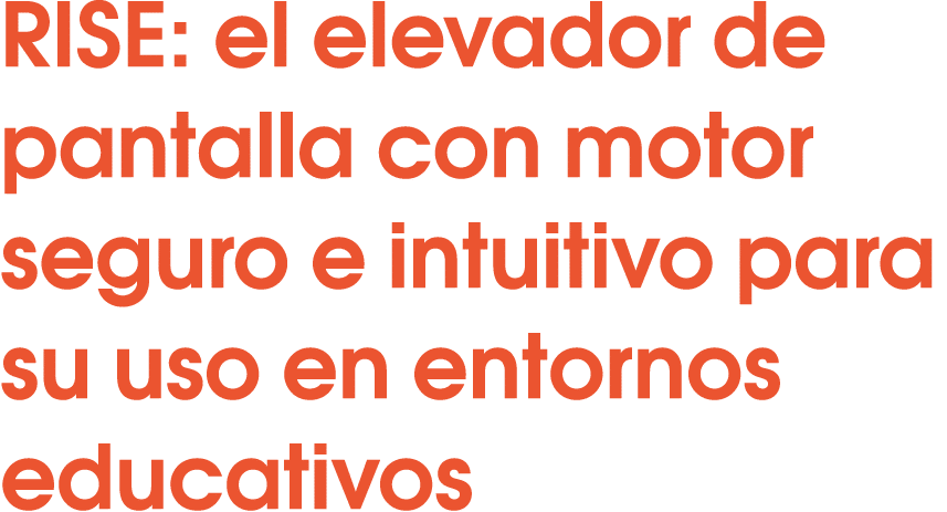 RISE: el elevador de pantalla con motor seguro e intuitivo para su uso en entornos educativos 